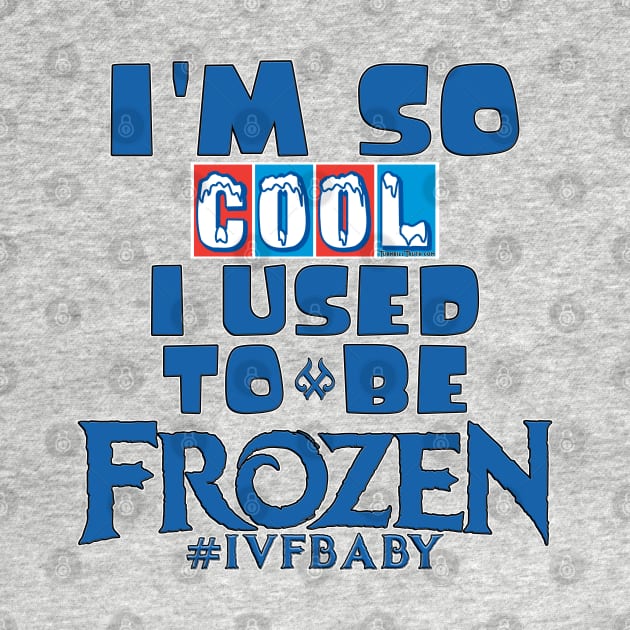 I'm So Cool I Used To Be Frozen by Turnbill Truth Designs